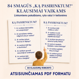 84 smagūs „KĄ PASIRINKTUM?“ klausimai vaikams linksmiems pokalbiams.